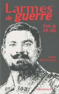 Aimé Boursicaud - Larmes de guerre - Ecrit de 14-18.