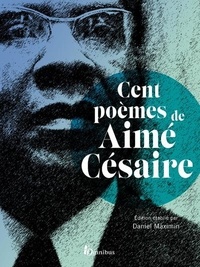 Aimé Césaire et Daniel Maximin - Cent poèmes de Aimé Césaire.