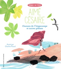 Aimé Césaire et Charline Picard - Chanson de l'hippocampe et autres poèmes.