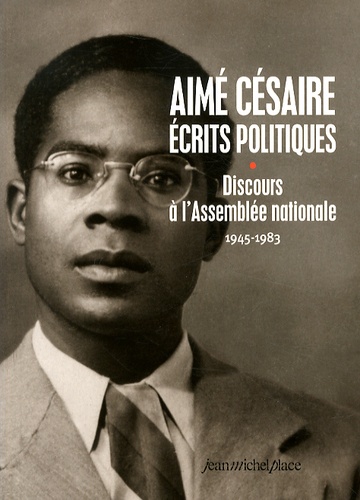 Aimé Césaire - Ecrits politiques - Discours à l'Assemblée nationale (1945-1983).