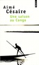 Aimé Césaire - Une saison au Congo.