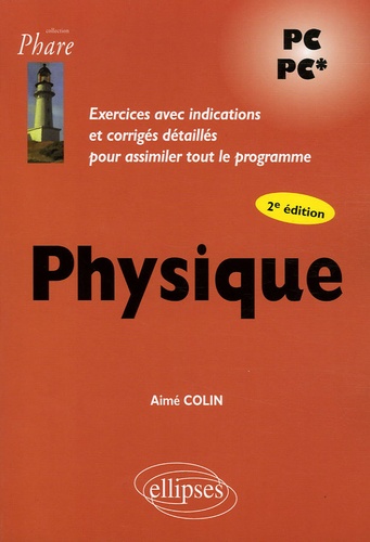 Aimé Colin - Physique - Exercices avec indications et corrigés détaillés pour assimiler tout le programme.