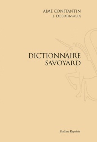 Aimé Constantin - Dictionnaire savoyard - Réimpression de l'édition d'Annecy, 1902.