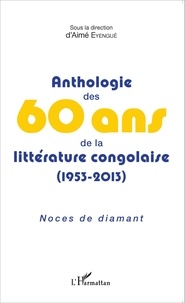 Aimé Eyengué - Anthologie des 60 ans de la littérature congolaise (1953-2013) - Noces de diamant.
