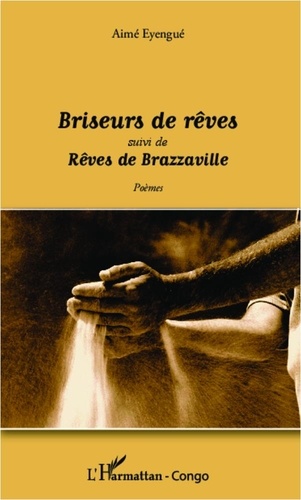 Aimé Eyengué - Briseurs de rêves - Suivi de Rêves de Brazzaville.