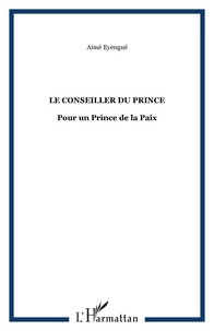 Aimé Eyengué - Le conseiller du Prince - Pour un Prince de la Paix.