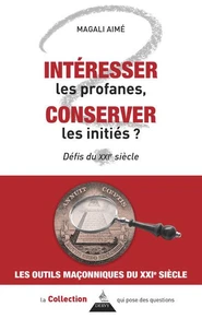 Les défis maçonniques du XXIe siècle : intéresser les profanes et conserver les initiés ?