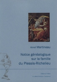Aime Martineau - Notice généalogique sur la famille du Plessis-Richelieu..