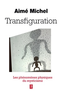 Aimé Michel - Transfiguration - Les phénomènes physiques du mysticisme.