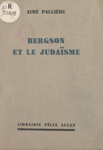 Bergson et le Judaïsme. Conférence faite à l'Association Chema Israël, à Paris, le 11 décembre 1932