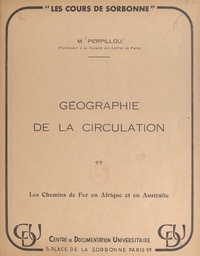 Aimé Perpillou - Géographie de la circulation : les chemins de fer en Afrique et en Australie.