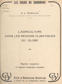 Aimé Perpillou - L'agriculture dans les régions climatiques du globe (1). Régions tempérées et régions tropicales humides.