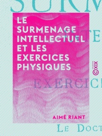 Aimé Riant - Le Surmenage intellectuel et les exercices physiques.
