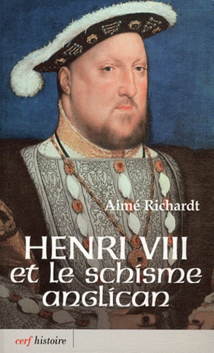 Aimé Richardt - Henri VIII et le schisme anglican.