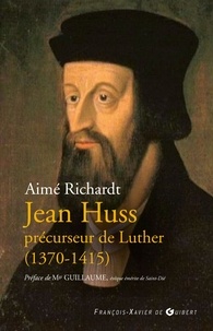 Aimé Richardt - Jean Huss, précurseur de Luther (1370-1415).
