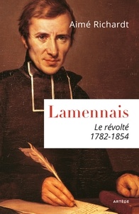 Aimé Richardt - Lamennais, le révolté.