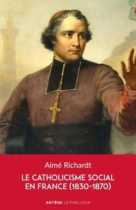 Aimé Richardt - Le catholicisme social dans la France du XIXe siècle (1830-1870).