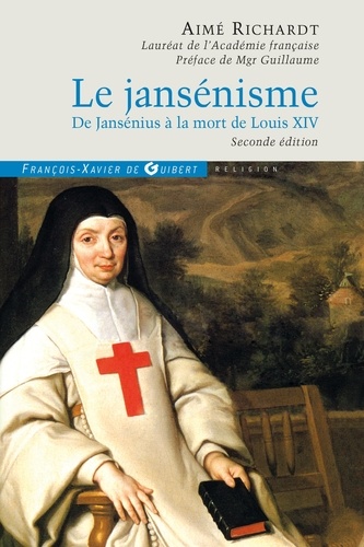 Le jansénisme. De Jansénius à la mort de Louis XIV 2e édition