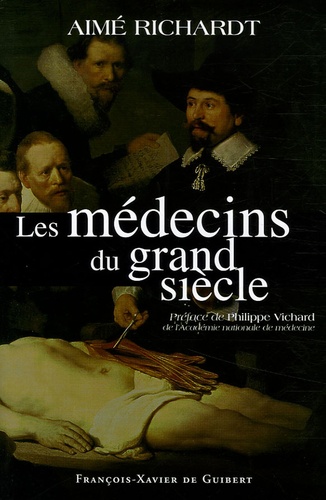 Aimé Richardt - Les médecins du grand siècle.