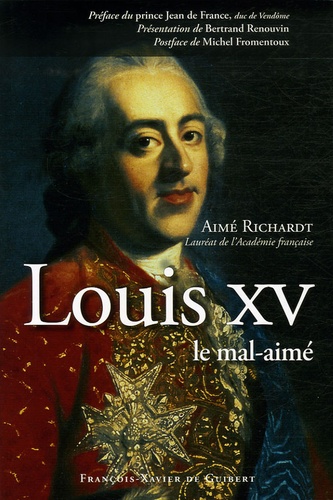 Aimé Richardt - Louis XV le mal-aimé.