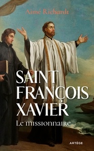 Aimé Richardt - Saint François Xavier - Le missionnaire.