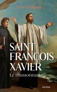 Aimé Richardt - Saint François Xavier - Le missionnaire.