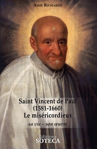 Aimé Richardt - Saint Vincent de Paul (1581-1660), le miséricordieux - Sa vie, son oeuvre.