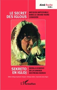 Aimé Roche - Le secret des iglous - Mission impossible dans le Grand-Nord canadien, édition bilingue français-espéranto.