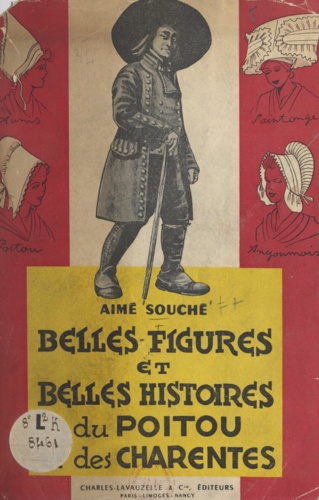 Belles figures et belles histoires du Poitou et des Charentes. Hommes d'action et hommes de pensée, belles pages poitevines et charentaises, folklore, traditions, légendes