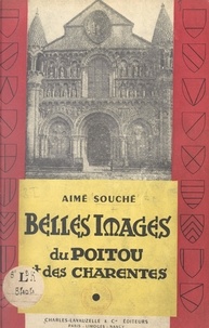 Aimé Souché et Maurice Bedel - Belles images du Poitou et des Charentes - Leur passé historique, leurs beautés et leurs richesses, leurs villes et leurs campagnes.