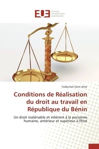 Aime teddy karl Saint - Conditions de Réalisation du droit au travail en République du Bénin - Un droit inaliénable et inhérent à la personne humaine, antérieur et supérieur à l'Etat.