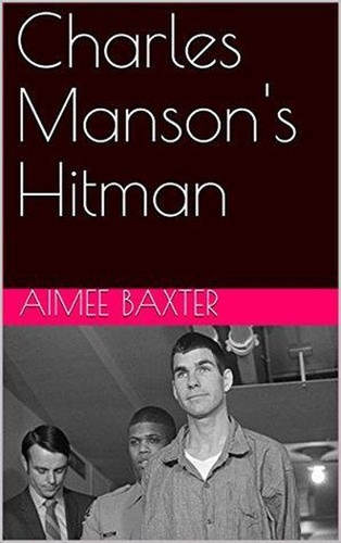  Aimee Baxter - Charles Manson's Hitman.