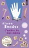 Aimee Bender - L'ombre de moi-même.