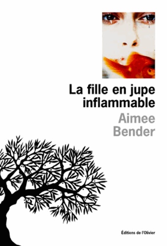 Aimee Bender - La Fille En Jupe Inflammable.