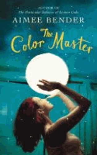 Aimee Bender - The Color Master.