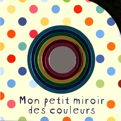 Aimée Chapman et Natalie Munday - Mon petit miroir des couleurs.