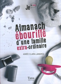 Aimée Clark-Langrée - Almanach ébouriffé d'une famille extra-ordinaire.