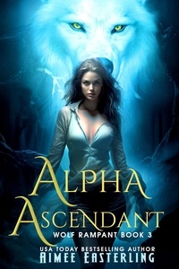  Aimee Easterling - Alpha Ascendant - Wolf Rampant, #3.