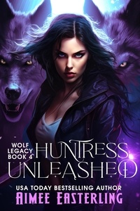  Aimee Easterling - Huntress Unleashed - Wolf Legacy, #4.