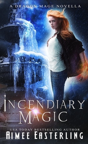  Aimee Easterling - Incendiary Magic - Dragon Mage Chronicles, #1.