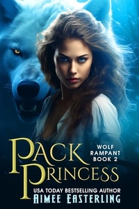  Aimee Easterling - Pack Princess - Wolf Rampant, #2.