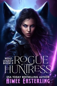 Aimee Easterling - Rogue Huntress - Wolf Legacy, #3.