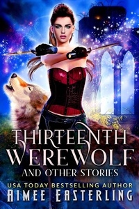  Aimee Easterling - Thirteenth Werewolf and Other Stories - Moon-Crossed Wolves.