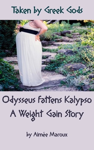  Aimée Maroux - Odysseus Fattens Calypso - A Weight Gain Story - Taken by Greek Gods, #5.