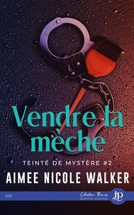 Aimée Nicole Walker - Teinté de Mystère - Tome 2, Vendre la mèche.