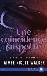 Aimée Nicole Walker - TEINTÉ DE MYSTÈRE 3 : Une coincidence suspecte.