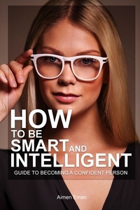 Aimen Eman - How to Be Smart and Intelligent: Guide to Becoming a Confident Person.