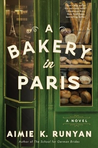 Aimie K. Runyan - A Bakery in Paris - A Novel.