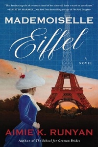 Aimie K. Runyan - Mademoiselle Eiffel - A Novel.