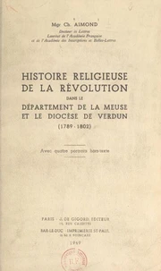 Histoire religieuse de la Révolution dans le département de la Meuse et le diocèse de Verdun (1789-1802)
